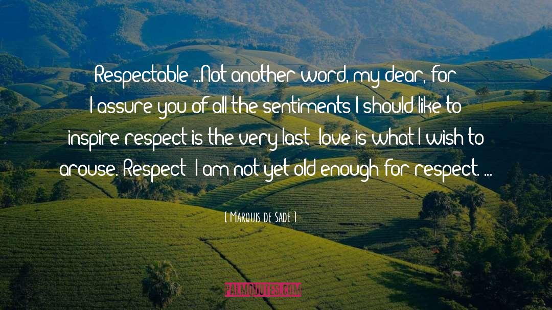 Marquis De Sade Quotes: Respectable?...Not another word, my dear,
