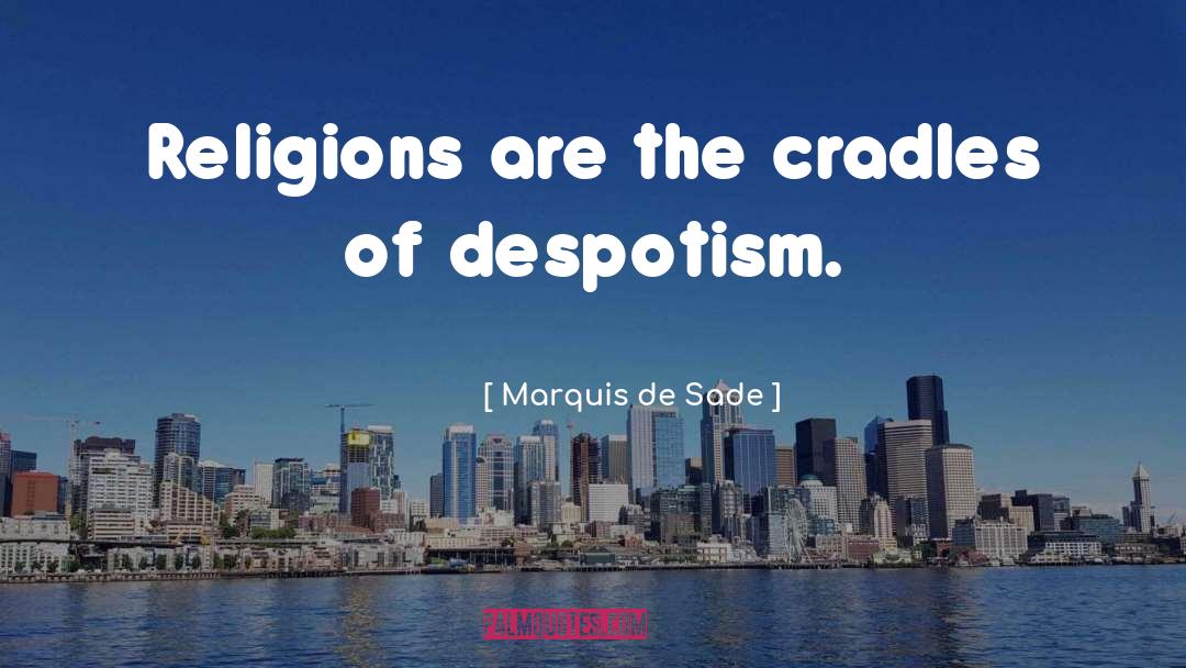 Marquis De Sade Quotes: Religions are the cradles of