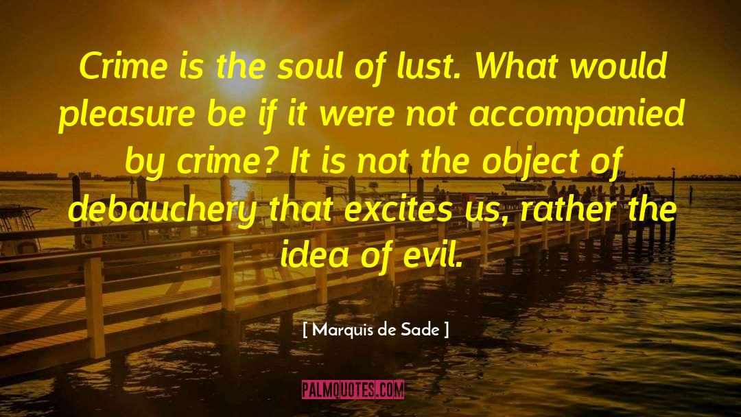 Marquis De Sade Quotes: Crime is the soul of