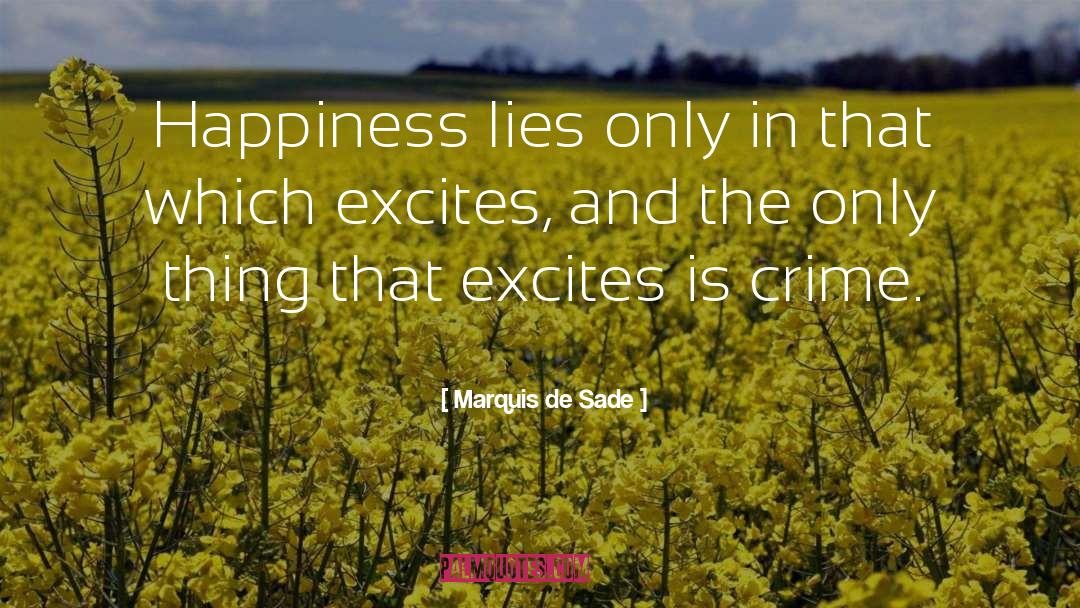 Marquis De Sade Quotes: Happiness lies only in that