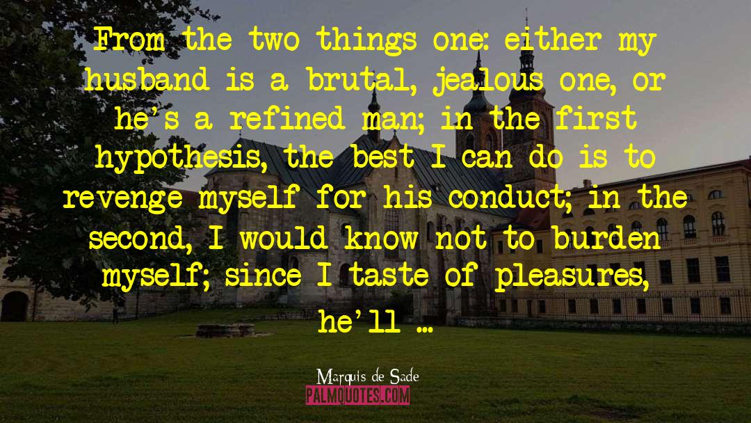 Marquis De Sade Quotes: From the two things one: