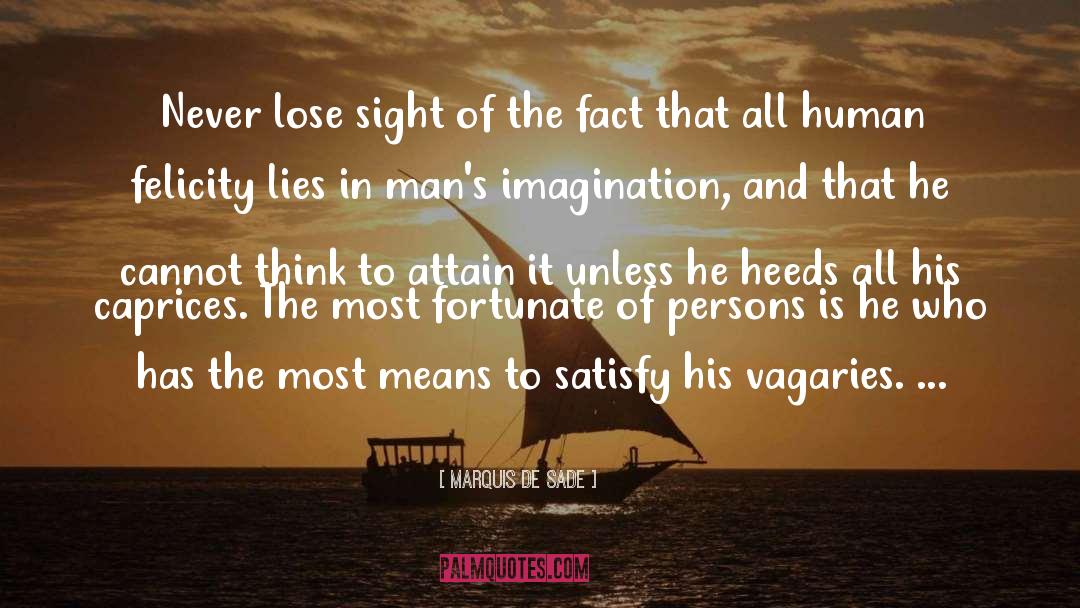 Marquis De Sade Quotes: Never lose sight of the