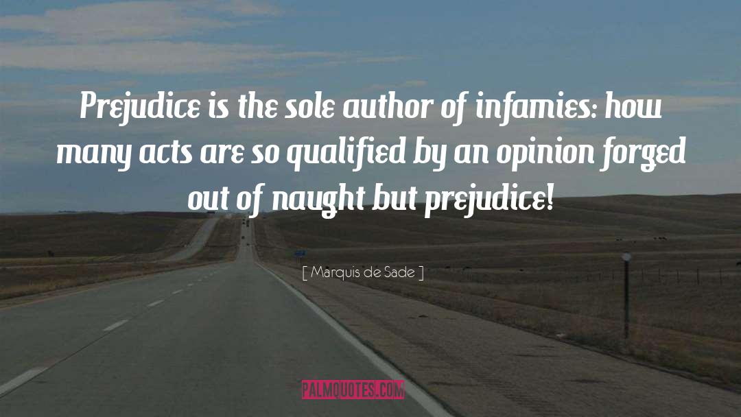 Marquis De Sade Quotes: Prejudice is the sole author