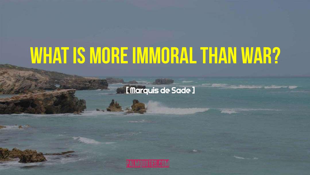 Marquis De Sade Quotes: What is more immoral than