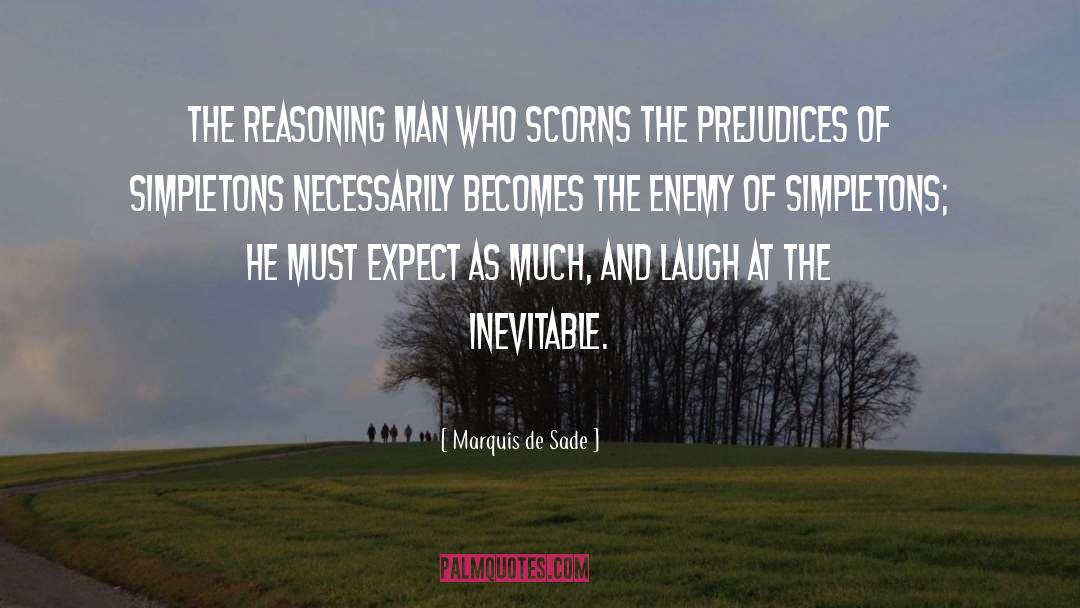 Marquis De Sade Quotes: The reasoning man who scorns