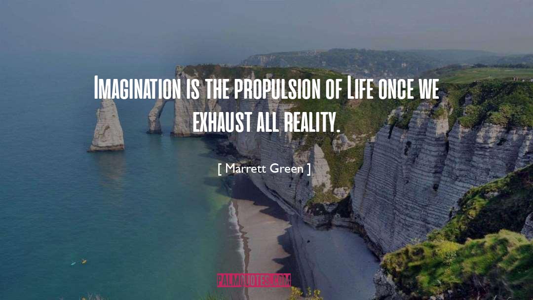 Marrett Green Quotes: Imagination is the propulsion of