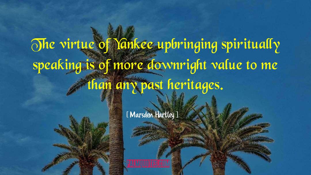 Marsden Hartley Quotes: The virtue of Yankee upbringing