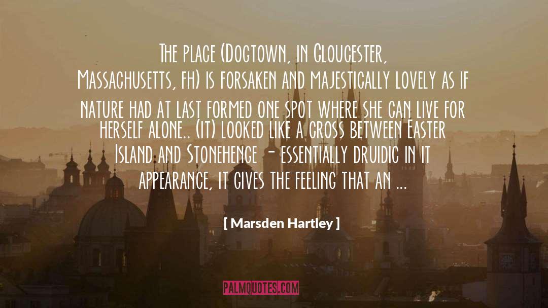 Marsden Hartley Quotes: The place (Dogtown, in Gloucester,