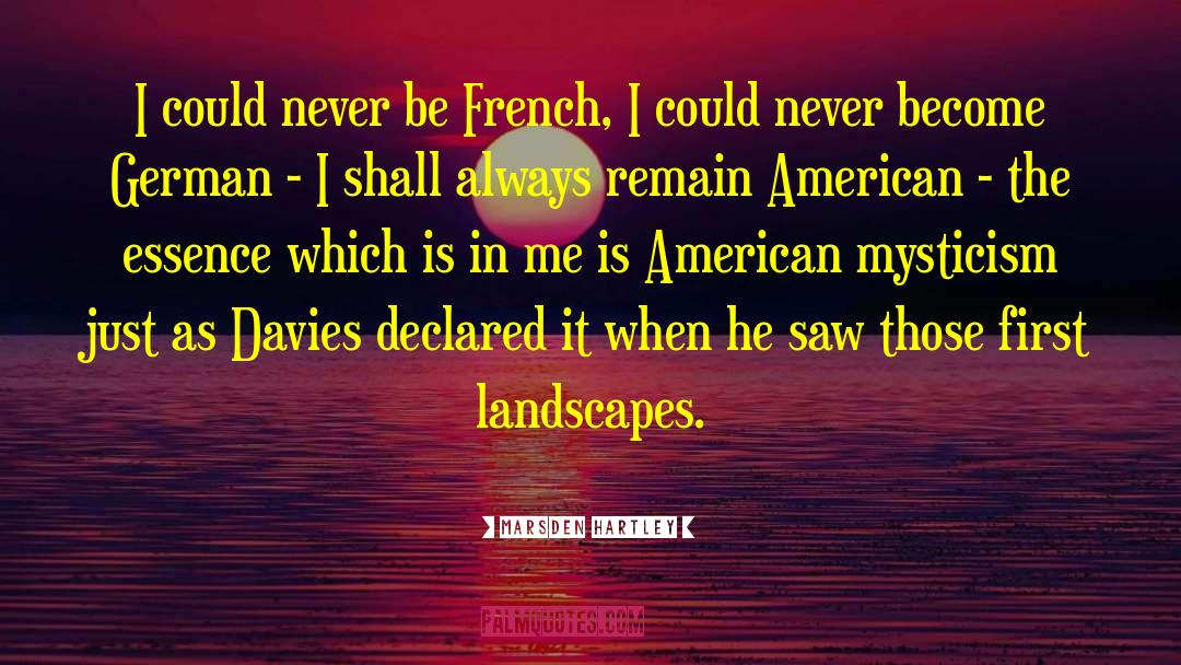 Marsden Hartley Quotes: I could never be French,