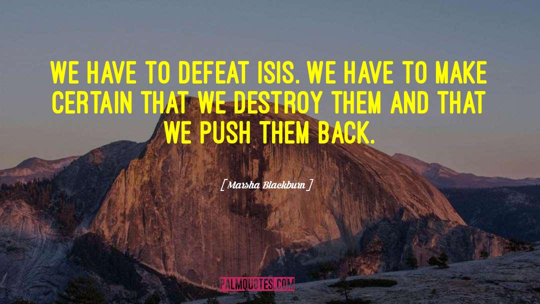 Marsha Blackburn Quotes: We have to defeat ISIS.