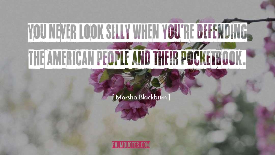 Marsha Blackburn Quotes: You never look silly when