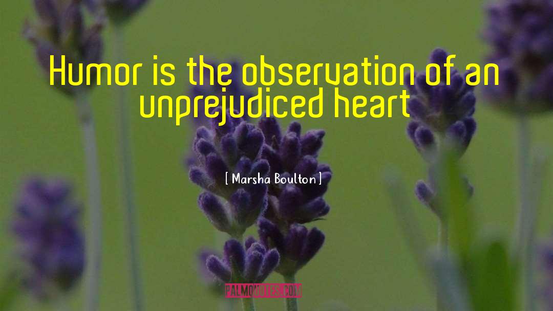 Marsha Boulton Quotes: Humor is the observation of