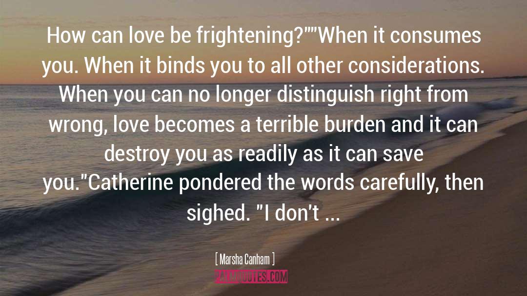 Marsha Canham Quotes: How can love be frightening?