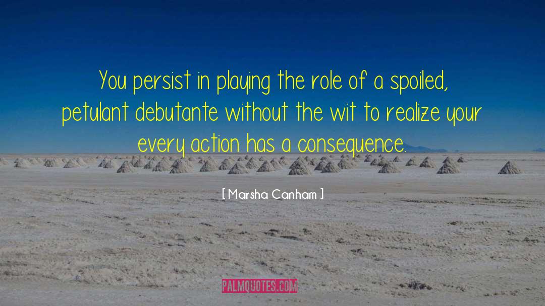 Marsha Canham Quotes: You persist in playing the