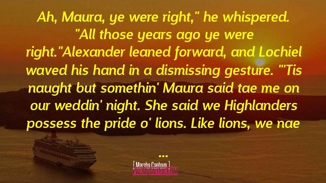 Marsha Canham Quotes: Ah, Maura, ye were right,