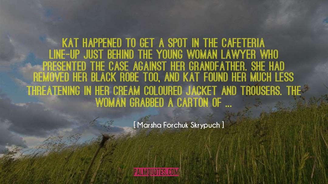 Marsha Forchuk Skrypuch Quotes: Kat happened to get a