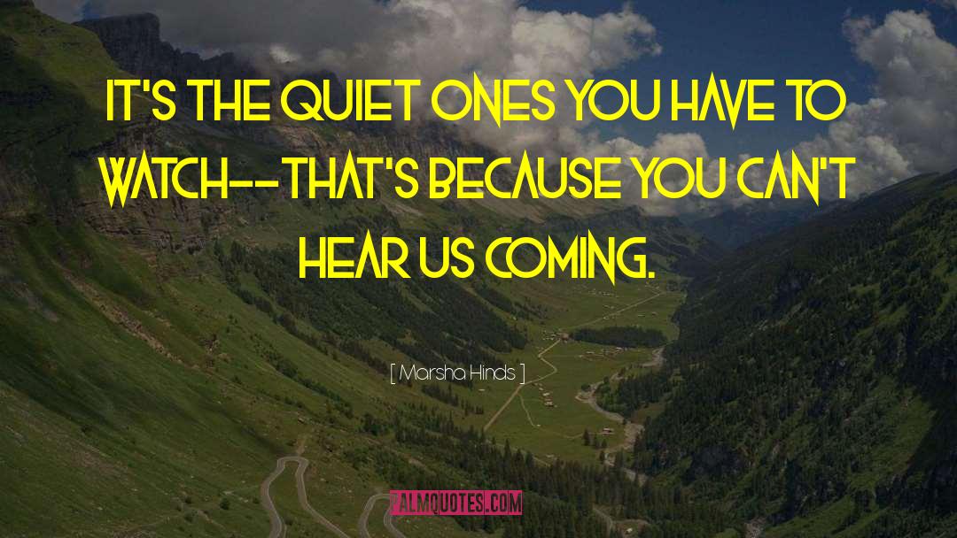 Marsha Hinds Quotes: It's the quiet ones you