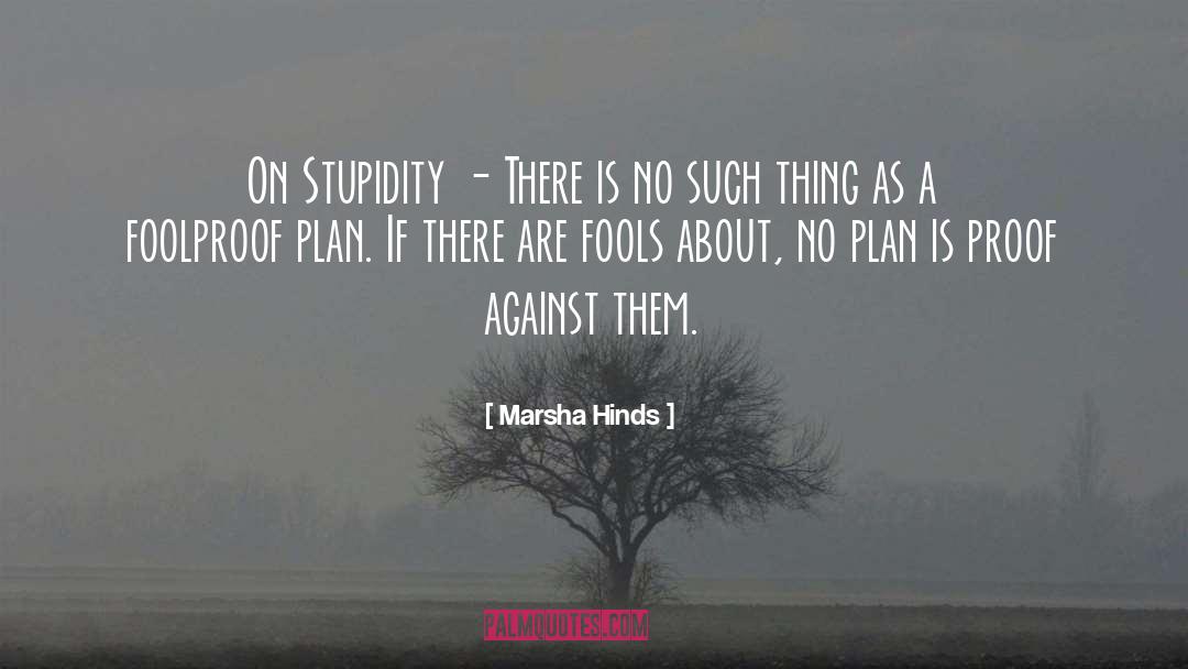 Marsha Hinds Quotes: On Stupidity - There is