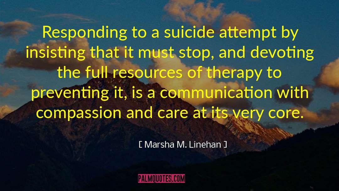 Marsha M. Linehan Quotes: Responding to a suicide attempt