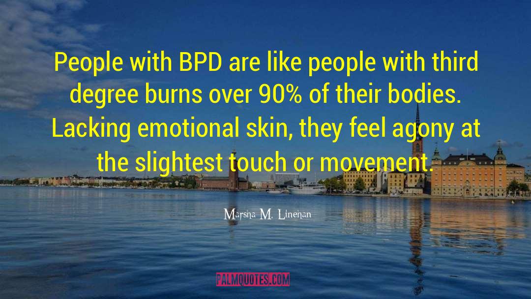 Marsha M. Linehan Quotes: People with BPD are like