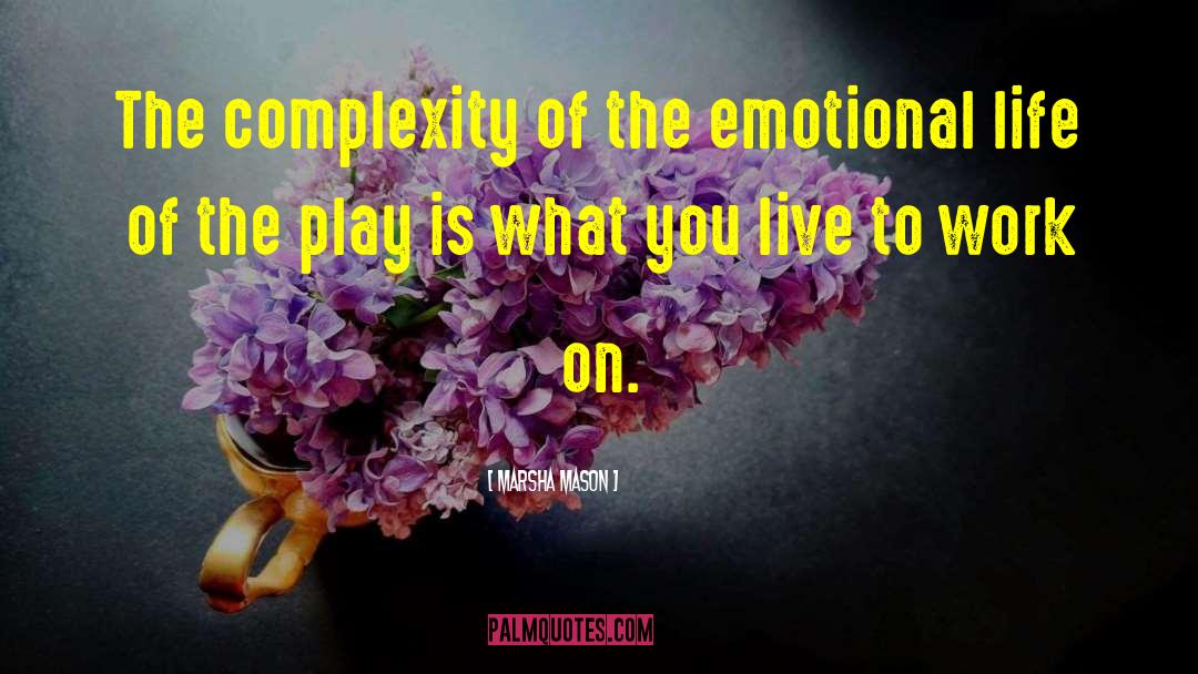 Marsha Mason Quotes: The complexity of the emotional