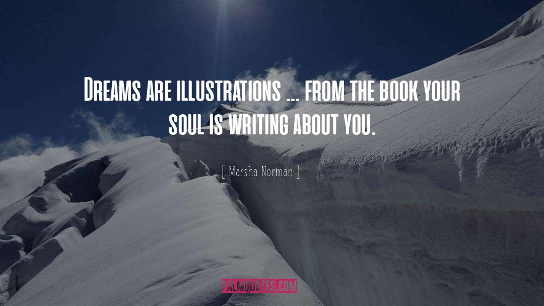 Marsha Norman Quotes: Dreams are illustrations ... from