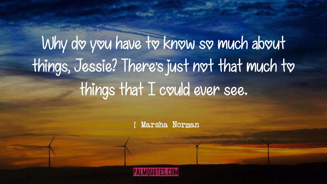 Marsha Norman Quotes: Why do you have to