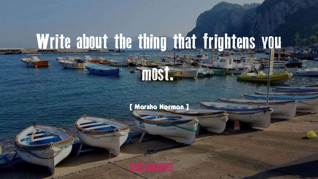 Marsha Norman Quotes: Write about the thing that