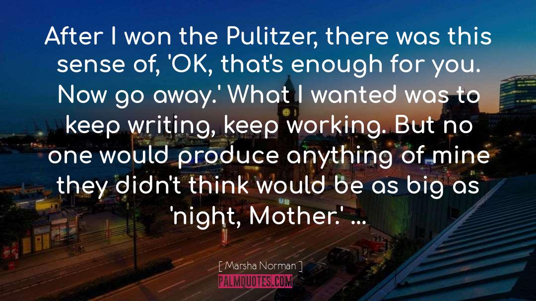 Marsha Norman Quotes: After I won the Pulitzer,