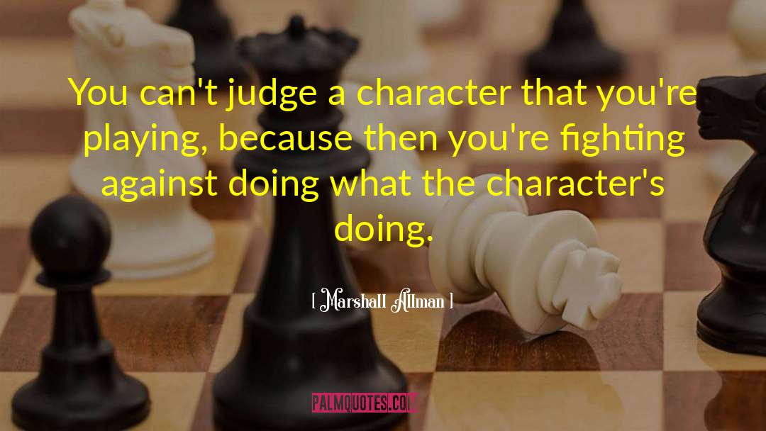 Marshall Allman Quotes: You can't judge a character