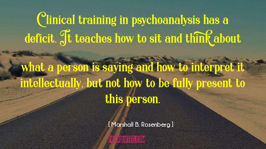 Marshall B. Rosenberg Quotes: Clinical training in psychoanalysis has