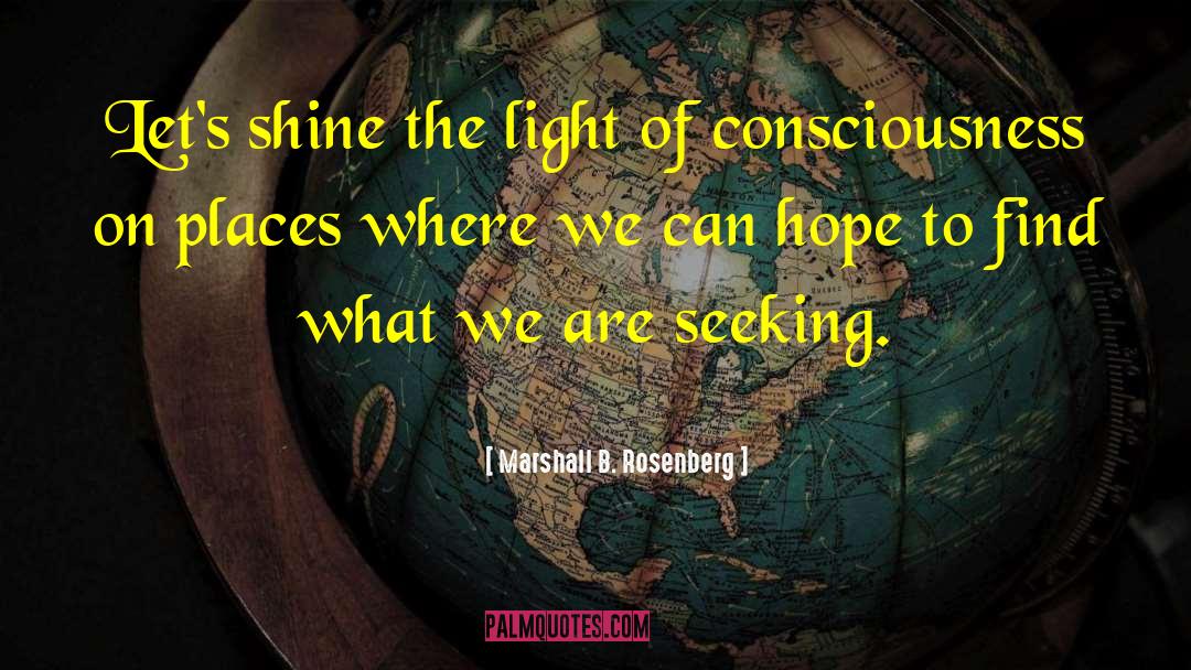 Marshall B. Rosenberg Quotes: Let's shine the light of