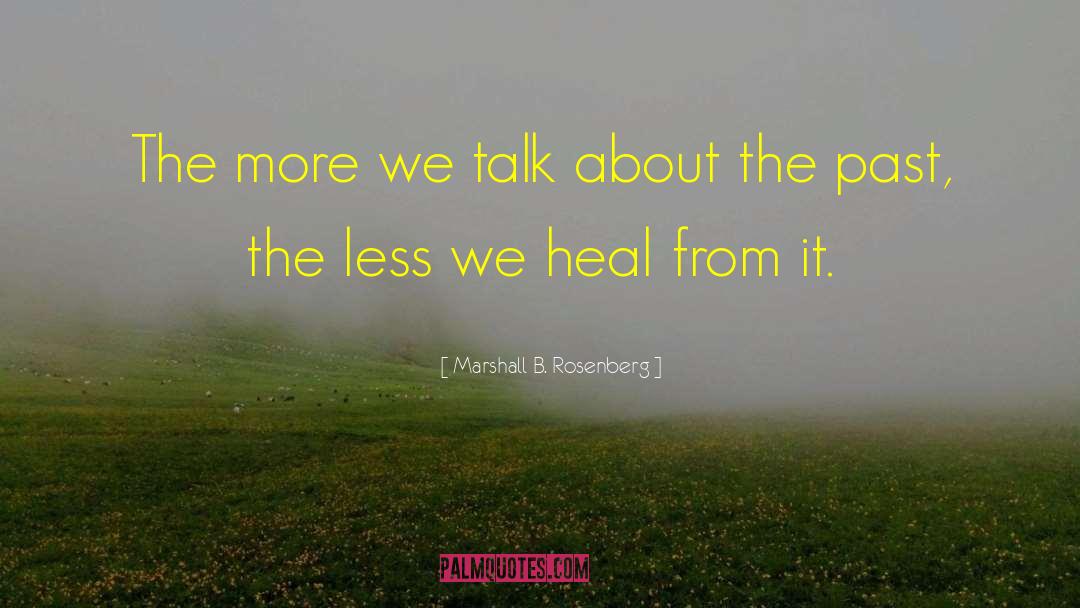 Marshall B. Rosenberg Quotes: The more we talk about