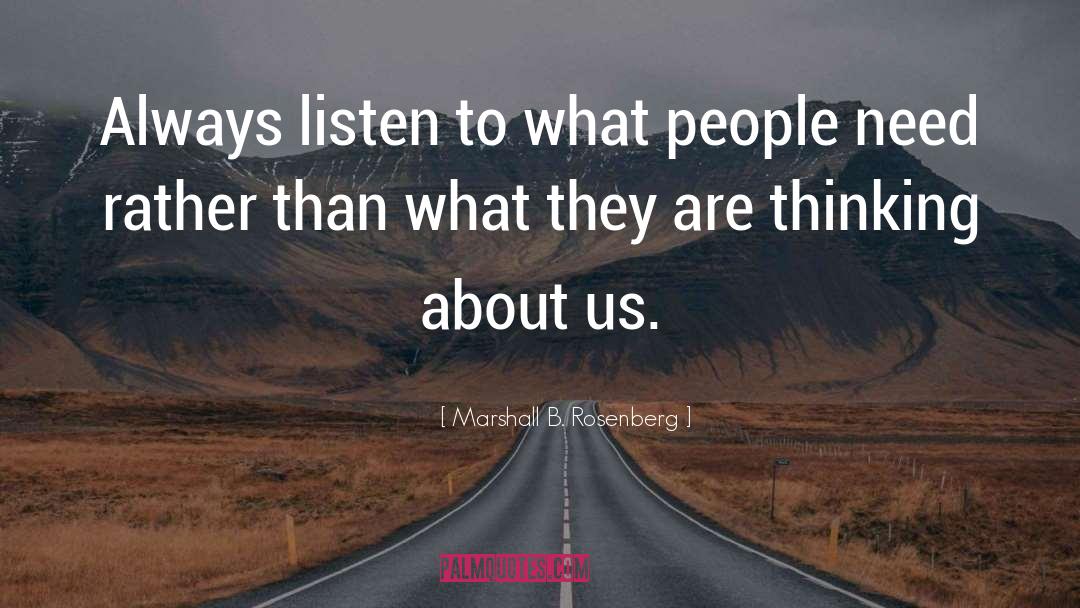 Marshall B. Rosenberg Quotes: Always listen to what people