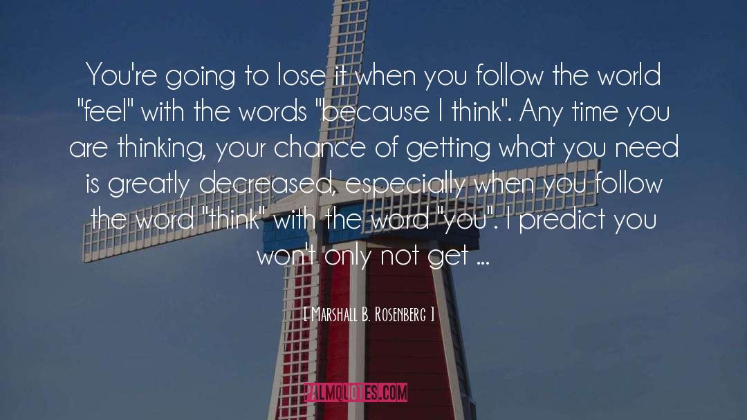 Marshall B. Rosenberg Quotes: You're going to lose it