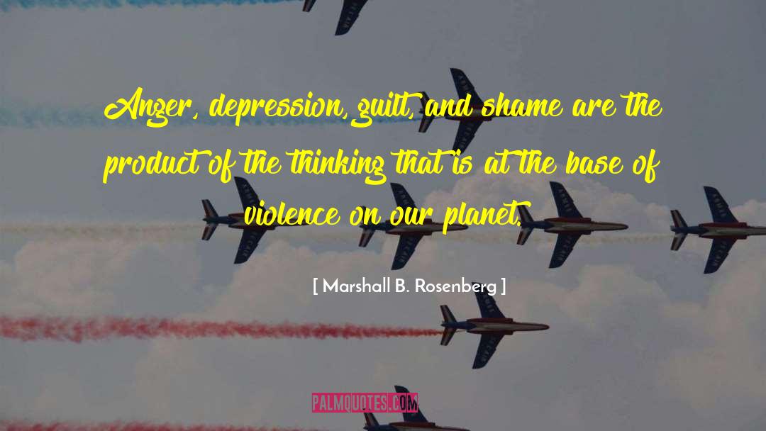 Marshall B. Rosenberg Quotes: Anger, depression, guilt, and shame