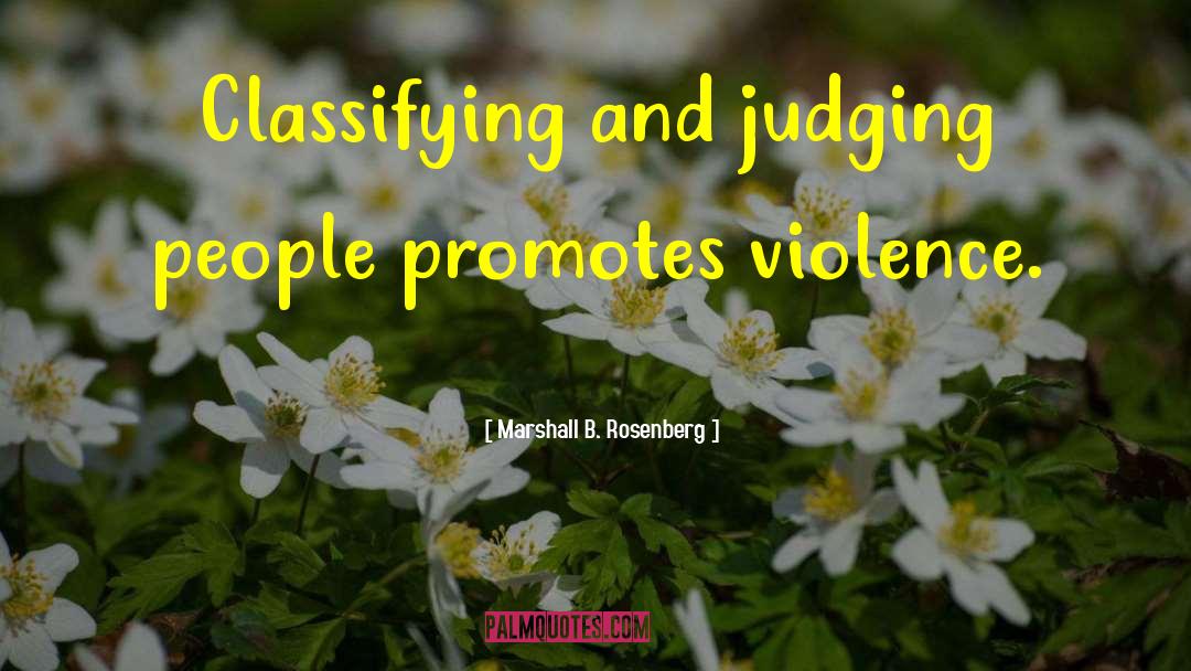 Marshall B. Rosenberg Quotes: Classifying and judging people promotes