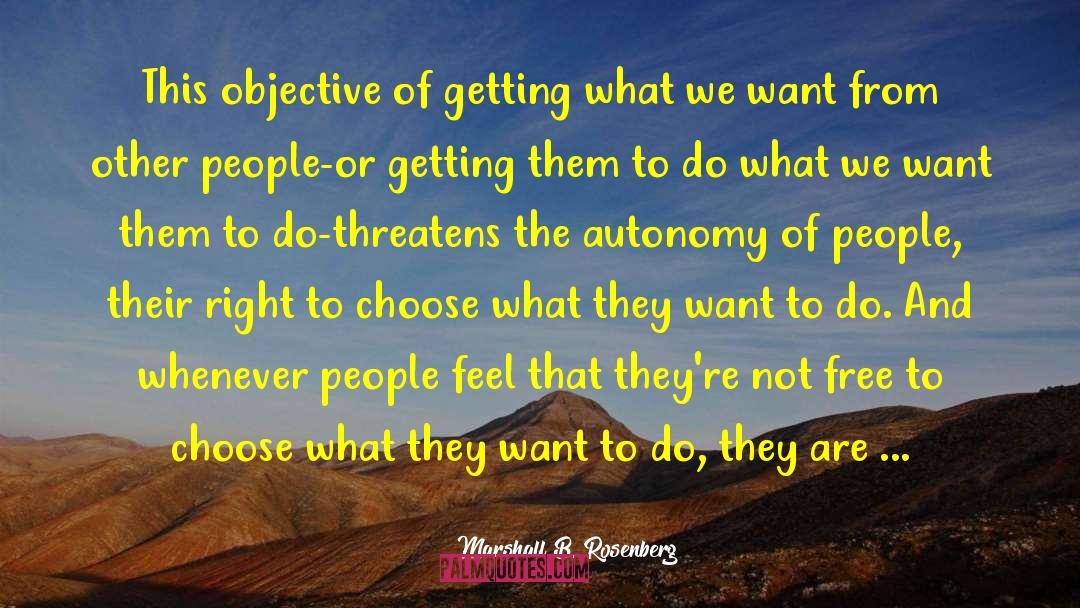 Marshall B. Rosenberg Quotes: This objective of getting what
