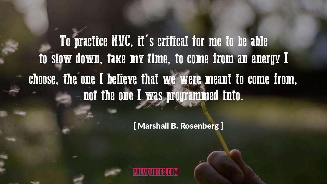 Marshall B. Rosenberg Quotes: To practice NVC, it's critical