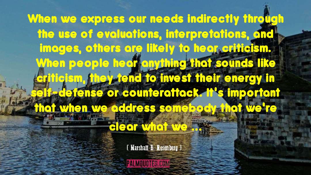 Marshall B. Rosenberg Quotes: When we express our needs