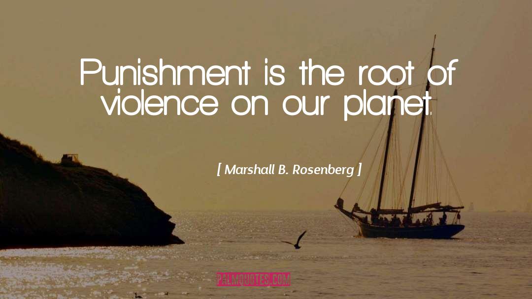 Marshall B. Rosenberg Quotes: Punishment is the root of