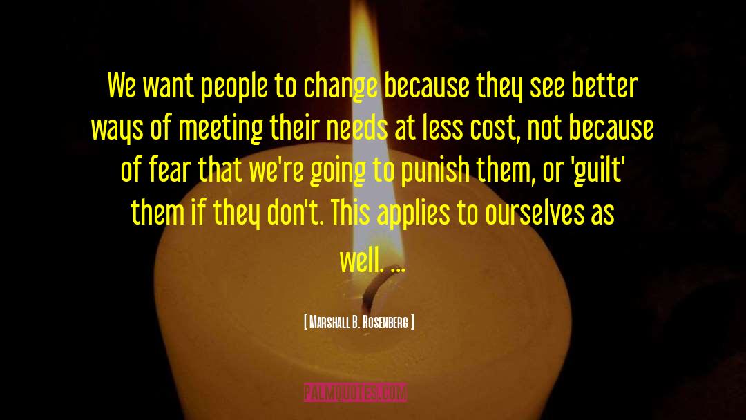 Marshall B. Rosenberg Quotes: We want people to change