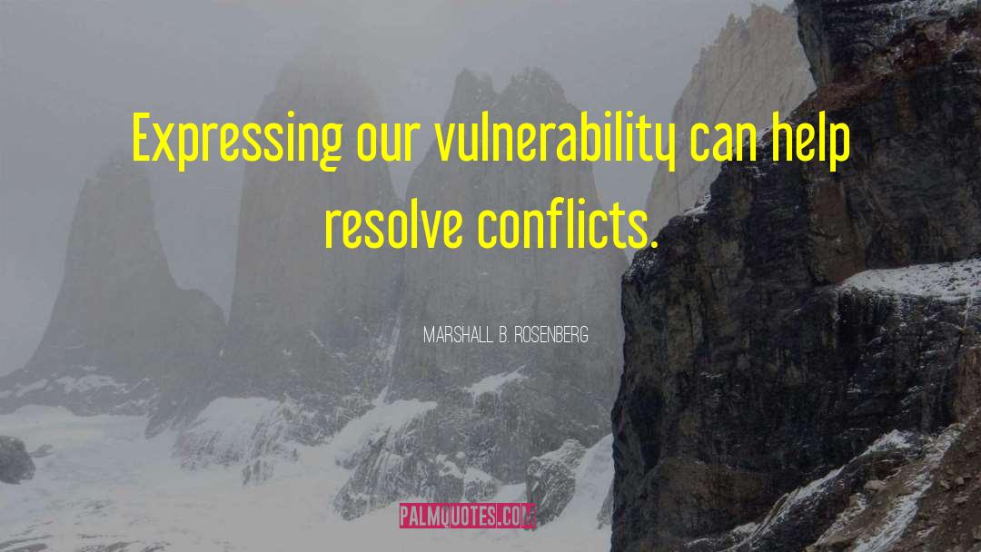 Marshall B. Rosenberg Quotes: Expressing our vulnerability can help