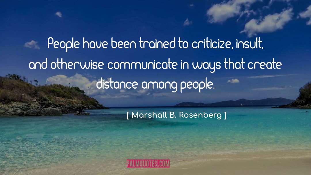 Marshall B. Rosenberg Quotes: People have been trained to