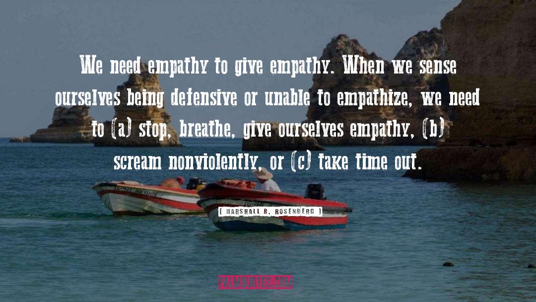 Marshall B. Rosenberg Quotes: We need empathy to give