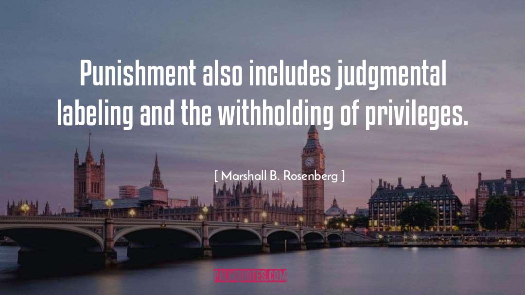 Marshall B. Rosenberg Quotes: Punishment also includes judgmental labeling