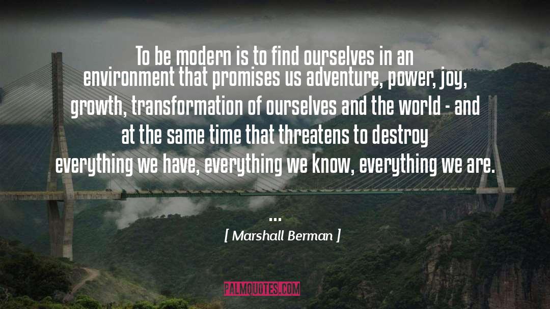 Marshall Berman Quotes: To be modern is to