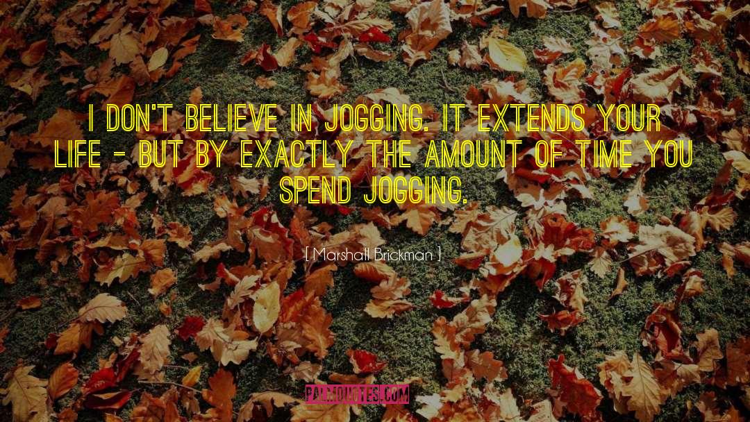 Marshall Brickman Quotes: I don't believe in jogging.