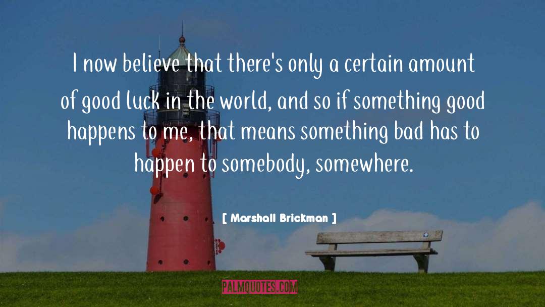 Marshall Brickman Quotes: I now believe that there's
