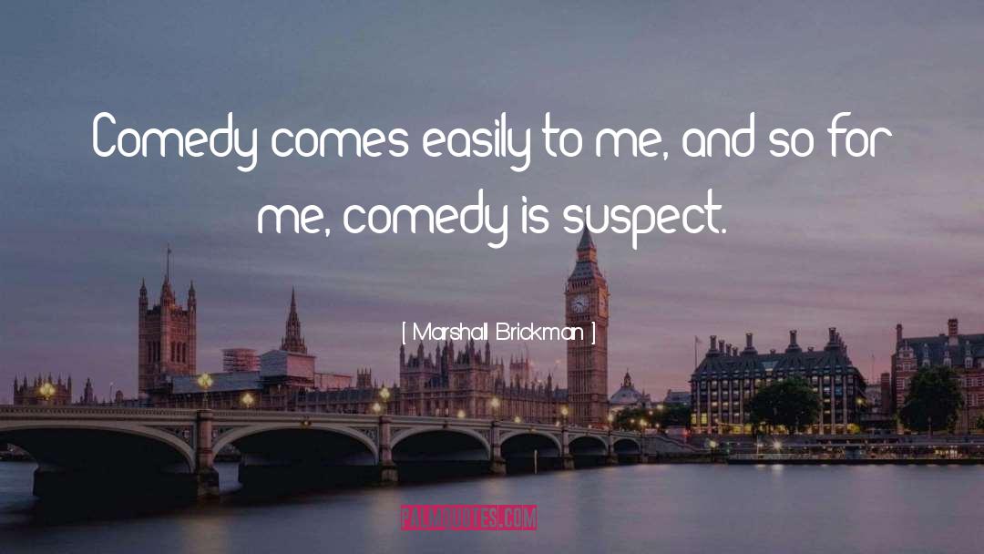 Marshall Brickman Quotes: Comedy comes easily to me,